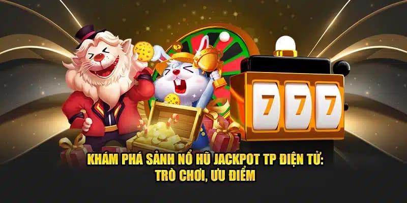 sảnh nổ hũ tp điện tử